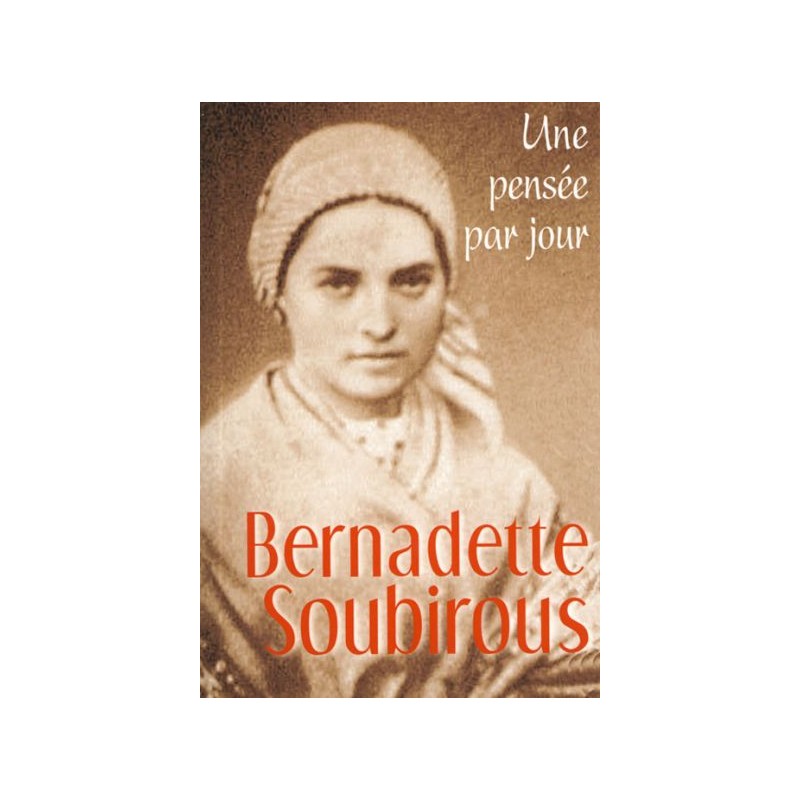 Bernadette Soubirous : Une pensée par jour